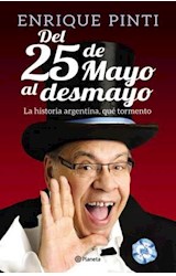 Papel DEL 25 DE MAYO AL DESMAYO LA HISTORIA ARGENTINA QUE TORMENTO