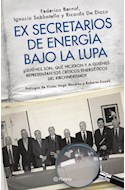 Papel EX SECRETARIOS DE ENERGIA BAJO LA LUPA QUIENES SON QUE  HICIERON Y A QUIENES REPRESENTAN LO