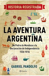 Papel AVENTURA ARGENTINA DE PEDRO DE MENDOZA A LA DECLARACION DE INDEPENDENCIA 1536-1816 (RUSTICO)