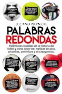 Papel PALABRAS REDONDAS 1500 FRASES INSOLITAS DE LA HISTORIA DEL FUTBOL Y OTROS DEPORTES