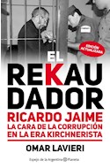 Papel REKAUDADOR RICARDO JAIME LA CARA DE LA CORRUPCION EN LA ERA KIRCHNERISTA (EDICION ACTUALIZADA) (RUST