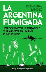 Papel ARGENTINA FUMIGADA AGROQUIMICOS ENFERMEDAD Y ALIMENTOS EN UN PAIS ENVENENADO (ESPEJO DE LA ARGENTINA