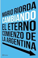 Papel CAMBIANDO EL ETERNO COMIENZO DE LA ARGENTINA (RUSTICA)