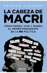 Papel CABEZA DE MACRI COMO PIENSA VIVE Y MANDA EL PRIMER PRESIDENTE DE LA NO POLITICA