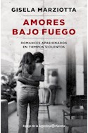 Papel AMORES BAJO FUEGO ROMANCES APASIONADOS EN TIEMPOS VIOLENTOS (ESPEJO DE LA ARGENTINA) (RUSTICA)