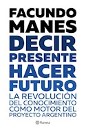Papel DECIR PRESENTE HACER FUTURO LA REVOLUCION DEL CONOCIMIENTO COMO MOTOR DEL PROYECTO ARGENTINO