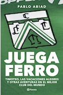 Papel JUEGA FERRO TIMOTEO LAS VACACIONES ALEGRES Y OTRAS AVENTURAS EN EL MEJOR CLUB DEL MUNDO