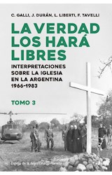 Papel VERDAD LOS HARA LIBRES 3 INTERPRETACIONES SOBRE LA IGLESIA EN LA ARGENTINA 1966-1983