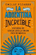 Papel ARGENTINA INCREIBLE HISTORIAS DE VIVEZA CRIOLLA EN UN PAIS DE NOVELA