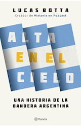 Papel ALTA EN EL CIELO UNA HISTORIA DE LA BANDERA ARGENTINA