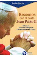 Papel RECEMOS CON EL BEATO JUAN PABLO II (ROSARIO / ORACIONES  / CONSAGRACIONES A LA VIRGEN)