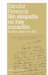 Papel SIN SIMPATIA NO HAY CURACION EL DIARIO CLINICO DE 1932 (PSICOANALISIS) (EDICION 2008)