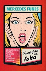 Papel FEMINISTA EN FALTA CONTRADICCIONES RELATOS Y PREGUNTAS DE UNA REVOLUCION EN MARCHA