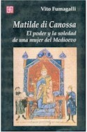 Papel MATILDE DI CANOSSA PODER Y LA SOLEDAD DE UNA MUJER DEL MEDIEVO (COLECCION HISTORIA)