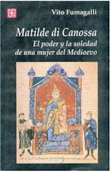 Papel MATILDE DI CANOSSA PODER Y LA SOLEDAD DE UNA MUJER DEL MEDIEVO (COLECCION HISTORIA)