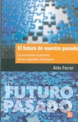Papel FUTURO DE NUESTRO PASADO LA ECONOMIA ARGENTINA EN SU SEGUNDO CENTENARIO (POPULAR 696)