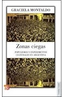 Papel ZONAS CIEGAS POPULISMOS Y EXPERIMENTOS CULTURALES EN ARGENTINA (COLECCION TIERRA FIRME)