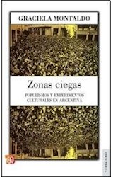Papel ZONAS CIEGAS POPULISMOS Y EXPERIMENTOS CULTURALES EN ARGENTINA (COLECCION TIERRA FIRME)