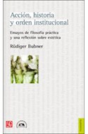 Papel ACCION HISTORIA Y ORDEN INSTITUCIONAL ENSAYOS DE FILOSOFIA PRACTICA Y UNA REFLEXION SOBRE