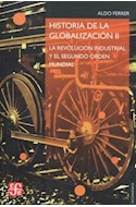 Papel HISTORIA DE LA GLOBALIZACION II LA REVOLUCION INDUSTRIAL Y EL SEGUNDO ORDEN MUNDIAL (COL. ECONOMIA)