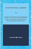 Papel BASES Y PUNTOS DE PARTIDA PARA LA ORGANIZACION POLITICA DE LA REPUBLICA ARGENTINA (COLIHUE CLASICA)