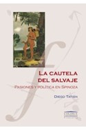 Papel CAUTELA DEL SALVAJE PASIONES Y POLITICA EN SPINOZA (COLECCION UNIVERISDAD /FILOSOFIA)