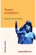 Papel TEATRO COMPLETO I (TORRES MOLINA SUSANA) [DRAMATURGIAS ARGENTINAS] (COLIHUE TEATRO)