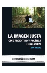 Papel IMAGEN JUSTA CINE ARGENTINO Y POLITICA [1980 - 2007] (COLECCION A OSCURAS / COLIHUE IMAGEN)