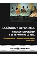 Papel ESCENA Y LA PANTALLA CINE CONTEMPORANEO Y EL RETORNO DE LO REAL (COLECCION A OSCURAS/COLIHUE IMAGEN)