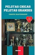 Papel PELOTAS CHICAS PELOTAS GRANDES [CUENTOS SELECCIONADOS] (COLECCION SOCIAL Y DEPORTIVA)