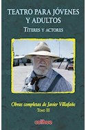 Papel TEATRO PARA JOVENES Y ADULTOS TITERES Y ACTORES (OBRAS COMPLETAS DE JAVIER VILLAFAÑE TOMO III)