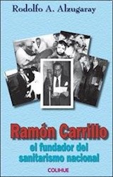 Papel RAMON CARRILLO EL FUNDADOR DEL SANITARISMO NACIONAL (COLECCION PROTAGONISTAS)