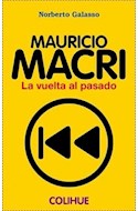 Papel MAURICIO MACRI LA VUELTA AL PASADO (COLECCION PROTAGONISTAS)