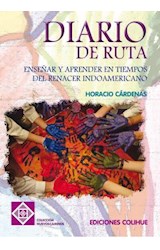 Papel DIARIO DE RUTA ENSEÑAR Y APRENDER EN TIEMPOS DEL RENACER INDOAMERICANO (COLECCION NUEVOS CAMINOS)