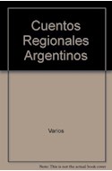 Papel CUENTOS REGIONALES ARGENTINOS LA RIOJA - MENDOZA - SAN JUAN - SAN LUIS (COLECCION LEER Y CREAR 60)