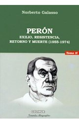 Papel PERON [TOMO II] EXILIO RESISTENCIA RETORNO Y MUERTE (1955-1974) (COLECCION GRANDES BIOGRAFIAS)