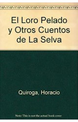 Papel LORO PELADO Y OTROS CUENTOS DE LA SELVA (COLECCION LIBROS DEL MALABARISTA)