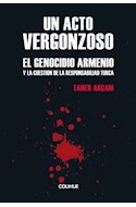 Papel UN ACTO VERGONZOSO EL GENOCIDIO ARMENIO Y LA CUESTION DE LA RESPONSABILIDAD TURCA (COLEC. POLITICA)