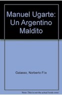 Papel MANUEL UGARTE UN ARGENTINO MALDITO (COLECCION LOS MALDITOS)