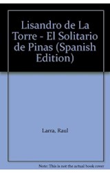 Papel LISANDRO DE LA TORRE EL SOLITARIO DE PINAS (COLECCION GRANDES BIOGRAFIAS)
