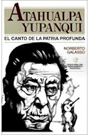 Papel ATAHUALPA YUPANQUI EL CANTO DE LA PATRIA PROFUNDA (COLECCION EDICIONES DEL PENSAMIENTO NACIONAL)