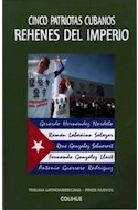 Papel CINCO PATRIOTAS CUBANOS REHENES DEL IMPERIO (COLECCION PROTAGONISTAS)