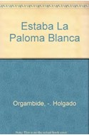 Papel ESTABA LA PALOMA BLANCA (COLECCION LOS MOROCHITOS) (CARTONE)