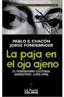 Papel PAJA EN EL OJO AJENO EL PERIODISMO CULTURAL ARGENTINO 1983-1998 (PERIODISMO Y COMUNICACIO/LA POSTA)