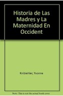 Papel HISTORIA DE LAS MADRES Y DE LA MATERNIDAD EN OCCIDENTE  (COLECCION CLAVES DOMINIOS)
