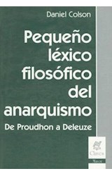 Papel PEQUEÑO LEXICO FILOSOFICO DEL ANARQUISMO DE PROUDHON A DELEUZE (COLECCION CLAVES MAYOR) (RUSTICA)