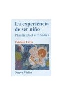 Papel EXPERIENCIA DE SER NIÑO PLASTICIDAD SIMBOLICA (COLECCION PSICOLOGIA DEL NIÑO Y DEL ADOLESCENTE)