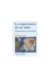 Papel EXPERIENCIA DE SER NIÑO PLASTICIDAD SIMBOLICA (COLECCION PSICOLOGIA DEL NIÑO Y DEL ADOLESCENTE)