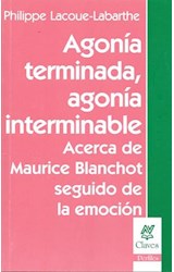 Papel AGONIA TERMINADA AGONIA INTERMINABLE ACERCA DE MAURICE  BLANCHOT SEGUIDO DE LA EMOCION
