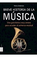 Papel BREVE HISTORIA DE LA MUSICA UNA GUIA BASICA MUY AMENA PARA ACCEDER AL UNIVERSO MUSICAL (MUSICA)
